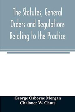 portada The Statutes, General Orders and Regulations Relating to the Practice, Pleading and Jurisdiction of the Court of Chancery: With Copious Notes (in English)