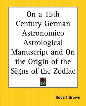 portada on a 15th century german astronomico astrological manuscript and on the origin of the signs of the zodiac (en Inglés)