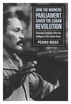 portada How the Workers’ Parliaments Saved the Cuban Revolution: Reviving Socialism After the Collapse of the Soviet Union 