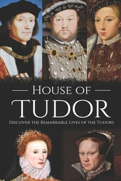 portada House of Tudor: Discover the Remarkable Lives of the Tudors (en Inglés)