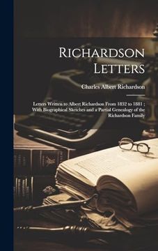 portada Richardson Letters: Letters Written to Albert Richardson From 1832 to 1881; With Biographical Sketches and a Partial Genealogy of the Richardson Family (en Inglés)