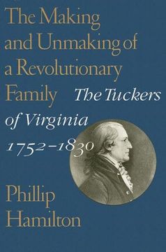 portada The Making and Unmaking of a Revolutionary Family: The Tuckers of Virginia, 1752-1830 (en Inglés)