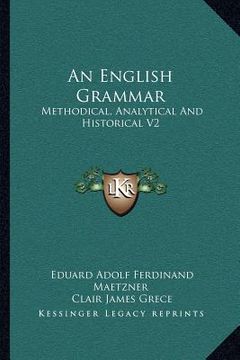 portada an english grammar: methodical, analytical and historical v2: with a treatise on the orthography, prosody, inflections and syntax of the e