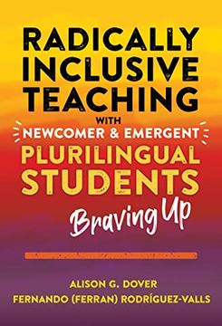 portada Radically Inclusive Teaching With Newcomer and Emergent Plurilingual Students: Braving up (in English)