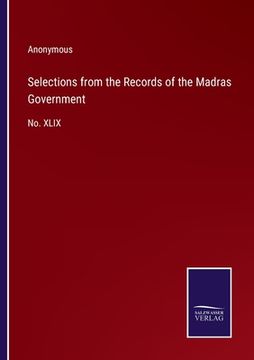 portada Selections from the Records of the Madras Government: No. XLIX (in English)