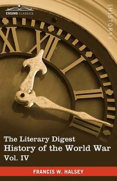 portada the literary digest history of the world war, vol. iv (in ten volumes, illustrated): compiled from original and contemporary sources: american, britis (en Inglés)