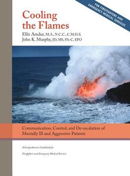 portada Cooling the Flames: De-escalation of Mentally Ill & Aggressive Patients: A Comprehensive Guidebook for Firefighters and EMS (in English)
