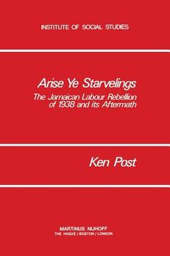 portada Arise Ye Starvelings: The Jamaican Labour Rebellion of 1938 and Its Aftermath (en Inglés)