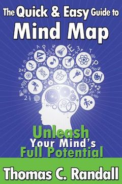portada The Quick and Easy Guide to Mind Map: Improve Your Memory, Be More Creative, and Unleash Your Mind's Full Potential (en Inglés)