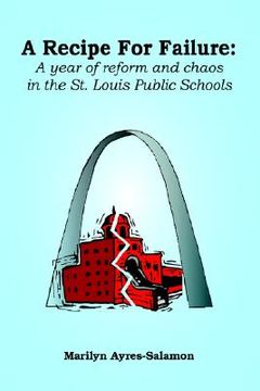 portada a recipe for failure: a year of reform and chaos in the st. louis public schools (en Inglés)