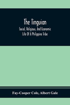 portada The Tinguian; Social, Religious, And Economic Life Of A Philippine Tribe