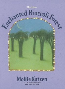 portada The new Enchanted Broccoli Forest: And Other Timeless Delicacies (Mollie Katzen's Classic Cooking (Paperback)) (en Inglés)