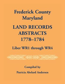 portada Frederick County, Maryland Land Records Abstracts, 1778-1784, Liber WR1 Through WR4 (en Inglés)