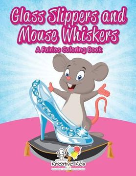portada Glass Slippers and Mouse Whiskers: A Fairies Coloring Book (en Inglés)