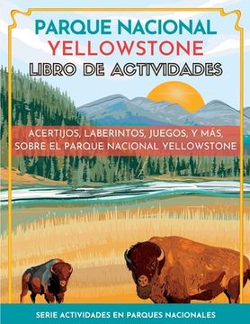 portada Parque Nacional Yellowstone Libro de Actividades: Acertijos, Laberintos, Juegos, y Más, Sobre el Parque Nacional Yellowstone