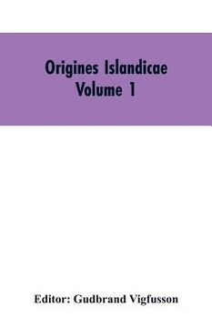 portada Origines Islandicae: A Collection of the More Important Sagas and Other Native Writings Relating to the Settlement and Early History of Ice