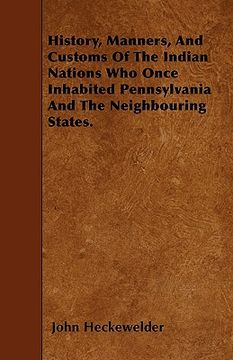 portada history, manners, and customs of the indian nations who once inhabited pennsylvania and the neighbouring states. (en Inglés)