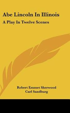 portada abe lincoln in illinois: a play in twelve scenes (in English)