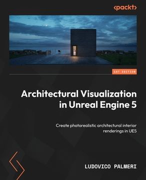 portada Architectural Visualization in Unreal Engine 5: Create photorealistic architectural interior renderings in UE5