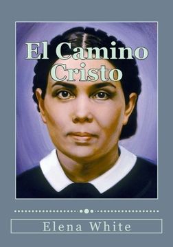 portada El Camino Cristo: Conozca los Pasos a Seguir Para Alcanzar la paz Interior, la Seguridad de la Salvación y una Plena Transformación en Cristo (in Spanish)