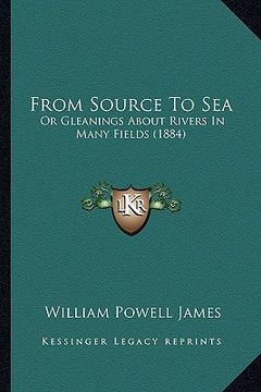 portada from source to sea: or gleanings about rivers in many fields (1884) (en Inglés)