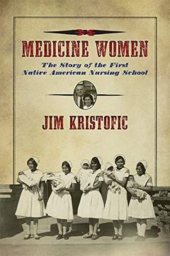 portada Medicine Women: The Story of the First Native American Nursing School (en Inglés)