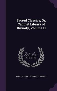 portada Sacred Classics, Or, Cabinet Library of Divinity, Volume 11 (en Inglés)