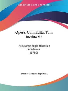 portada Opera, Cum Edita, Tum Inedita V2: Accurante Regia Historiae Academia (1780) (en Latin)