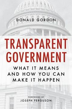 portada Transparent Government: What It Means and How You Can Make It Happen (en Inglés)