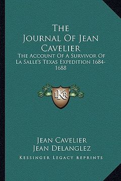 portada the journal of jean cavelier: the account of a survivor of la salle's texas expedition 1684-1688 (en Inglés)