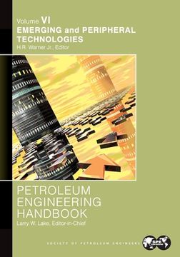 portada Petroleum Engineering Handbook Volume VI: Emerging and Peripheral Technologies (en Inglés)