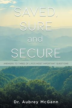 portada Saved, Sure and Secure: Answers to Three of Life's Most Important Questions (en Inglés)