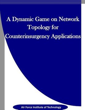portada A Dynamic Game on Network Topology for Counterinsurgency Applications (en Inglés)