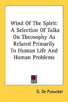 portada wind of the spirit: a selection of talks on theosophy as related primarily to human life and human problems (in English)