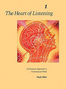 portada The Heart of Listening: A Visionary Approach to Craniosacral Work, Vol. 1: Origins, Destination Points, Unfoldment (en Inglés)