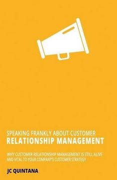 portada Speaking Frankly About Customer Relationship Management: Why Customer Relationship Management Is Still Alive and Vital to Your Company's Customer Strategy