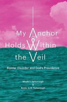 portada My Anchor Holds Within the Veil: Bipolar Disorder and God's Providence (in English)