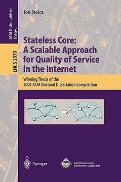 portada stateless core: a scalable approach for quality of service in the internet: winning thesis of the 2001 acm doctoral dissertation competition