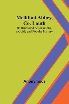 portada Mellifont Abbey, Co. Louth; Its Ruins and Associations, a Guide and Popular History (in English)
