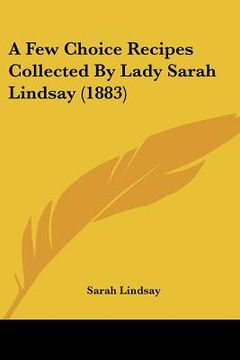 portada a few choice recipes collected by lady sarah lindsay (1883) (en Inglés)