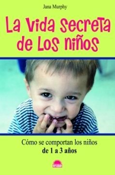 portada La vida secreta de los niños: Cómo se comportan los niños de 1 a 3 años (El Niño y su Mundo)