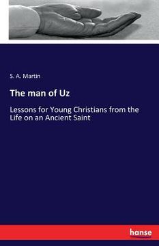 portada The man of Uz: Lessons for Young Christians from the Life on an Ancient Saint (en Inglés)