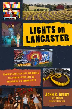 portada Lights on Lancaster: How One American City Harnesses the Power of the Arts to Transform Its Communities (en Inglés)