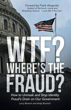 portada WTF? Where's the Fraud?: How to Unmask and Stop Identity Fraud's Drain on Our Government (en Inglés)