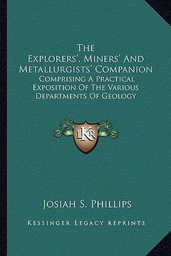 portada the explorers', miners' and metallurgists' companion: comprising a practical exposition of the various departments of geology (en Inglés)