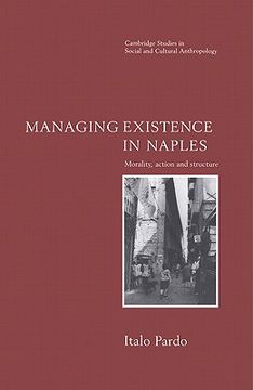 portada Managing Existence in Naples Hardback: Morality, Action and Structure: 104 (Cambridge Studies in Social and Cultural Anthropology) 