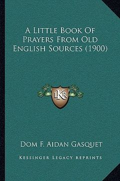 portada a little book of prayers from old english sources (1900) (in English)