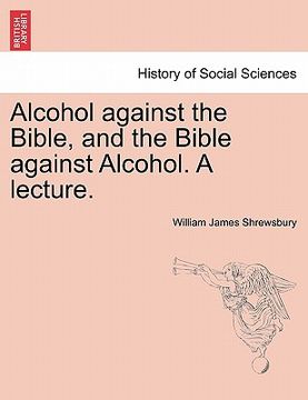 portada alcohol against the bible, and the bible against alcohol. a lecture. (en Inglés)