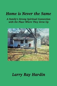 portada Home is Never the Same, A Family's Strong Spiritual Connection in the Place Where They Grew Up (en Inglés)