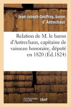 portada Relation de M. Le Baron d'Antrechaus, Capitaine de Vaisseau Honoraire, Député En 1820: , Échappé Aux Massacres de Quiberon (in French)